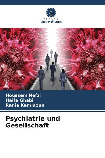 Psychiatrie und Gesellschaft, Taschenbuch von Houssem Nefzi , Haifa Ghabi , Rania Kammoun, Verlag Unser Wissen, 9786205925157