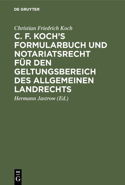 Produktbild: C. F. Koch&rsquo;s Formularbuch und Notariatsrecht f&uuml;r den Geltungsbereich des Allgemeinen Landrechts