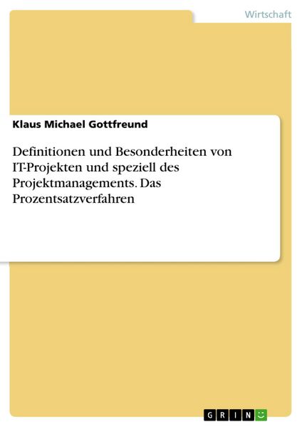 Produktbild: Definitionen und Besonderheiten von IT-Projekten und speziell des Projektmanagements. Das Prozentsatzverfahren