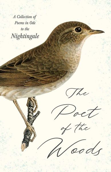 Produktbild: The Poet of the Woods - A Collection of Poems in Ode to the Nightingale
