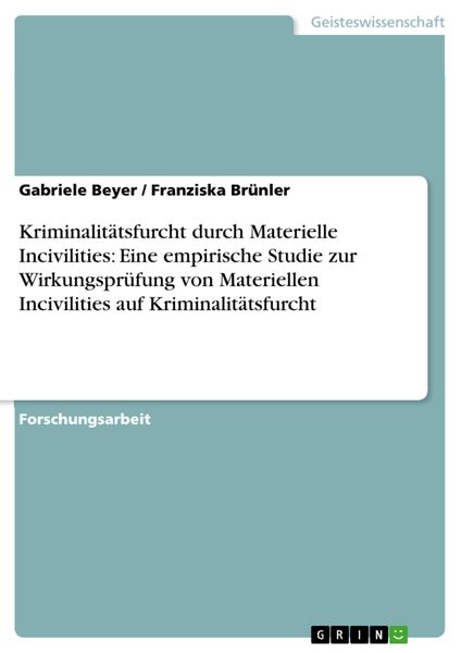 Produktbild: Kriminalit&auml;tsfurcht durch Materielle Incivilities: Eine empirische Studie zur Wirkungspr&uuml;fung von Materiellen Incivilities auf Kriminalit&auml;tsfurcht