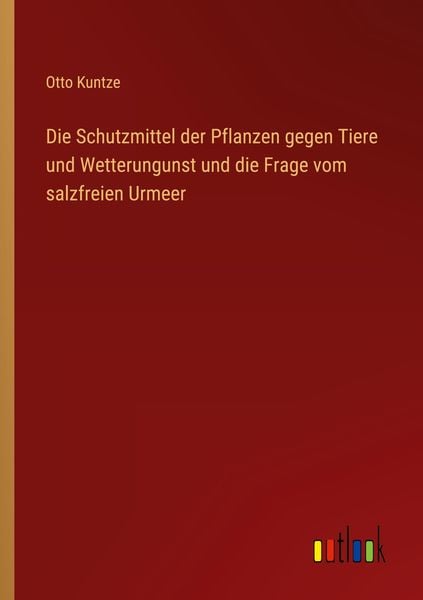 Produktbild: Die Schutzmittel der Pflanzen gegen Tiere und Wetterungunst und die Frage vom salzfreien Urmeer