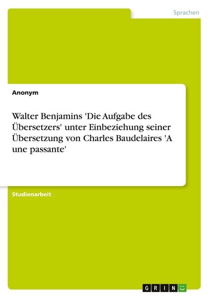 Produktbild: Walter Benjamins 'Die Aufgabe des &Uuml;bersetzers' unter Einbeziehung seiner &Uuml;bersetzung von Charles Baudelaires 'A une passante'