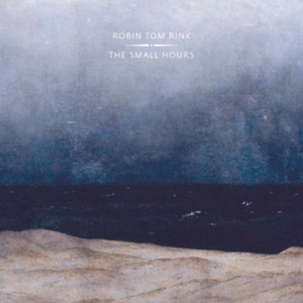 The Small Hours - Robin tom Rink, CD