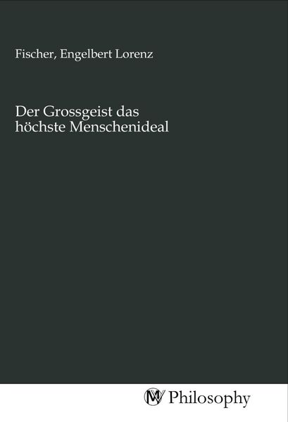 Der Grossgeist das höchste Menschenideal, Taschenbuch von , MV-Philosophy, 9783968806853