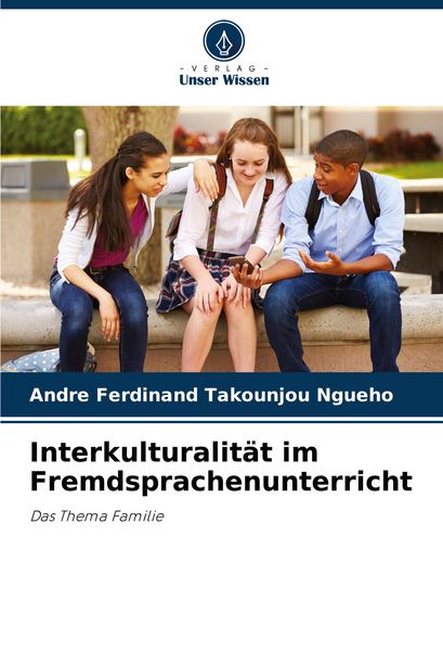 Interkulturalität im Fremdsprachenunterricht, Taschenbuch von André Ferdinand Takounjou Ngueho, Verlag Unser Wissen, 9786207221899