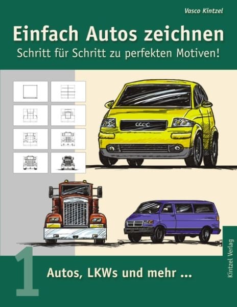 Einfach Autos zeichnen - Schritt für Schritt zu perfekten Motiven! / Autos, LKWs und mehr...