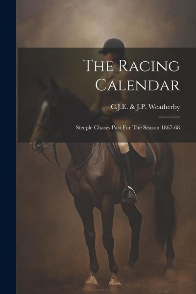 Produktbild: The Racing Calendar: Steeple Chases Past For The Season 1867-68