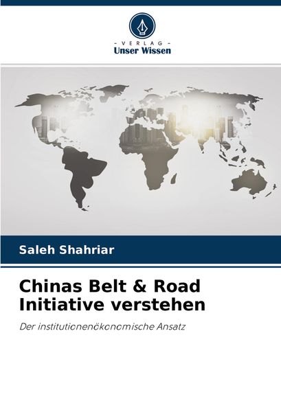 Chinas Belt & Road Initiative verstehen, Taschenbuch von Saleh Shahriar, Verlag Unser Wissen, 9786204125244