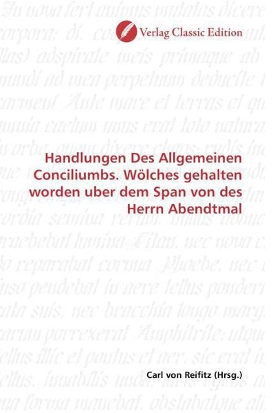 Produktbild: Handlungen Des Allgemeinen Conciliumbs. W&ouml;lches gehalten worden uber dem Span von des Herrn Abendtmal