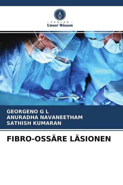 Fibro-Ossäre Läsionen, Taschenbuch von Georgeno G. L. , Anuradha Navaneetham , Sathish Kumaran, Verlag Unser Wissen, 9786203727975