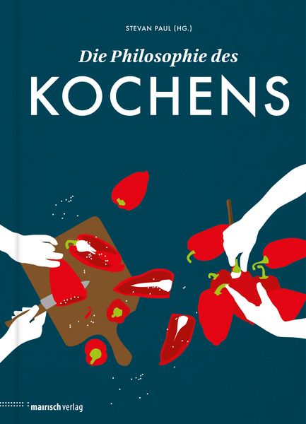 Die Philosophie des Kochens, Gebundene Ausgabe von , Mairisch Verlag, 978-3-938539-49-1