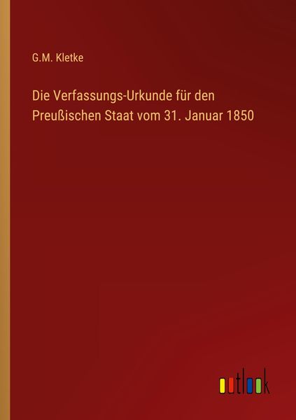 Die Verfassungs-Urkunde für den Preußischen Staat vom 31. Januar 1850, Taschenbuch von G. M. Kletke, Outlook, 9783368489441