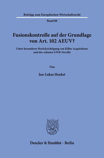 Fusionskontrolle auf der Grundlage von Art. 102 AEUV?, Taschenbuch von Jan-Lukas Henkst, Duncker & Humblot, 9783428190829