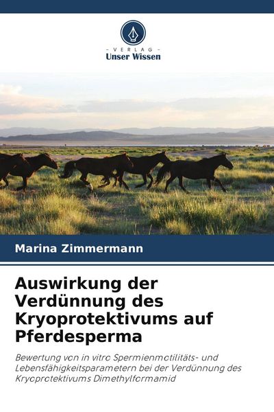 Auswirkung der Verdünnung des Kryoprotektivums auf Pferdesperma, Taschenbuch von Marina Zimmermann, Verlag Unser Wissen, 9786208240806