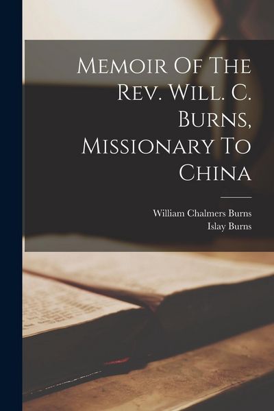 Produktbild: Memoir Of The Rev. Will. C. Burns, Missionary To China