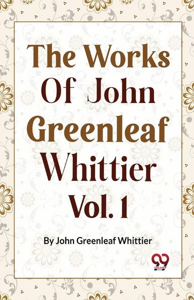 Produktbild: The Works Of John Greenleaf Whittier, Narrative And Legendary Poems Vol. 1