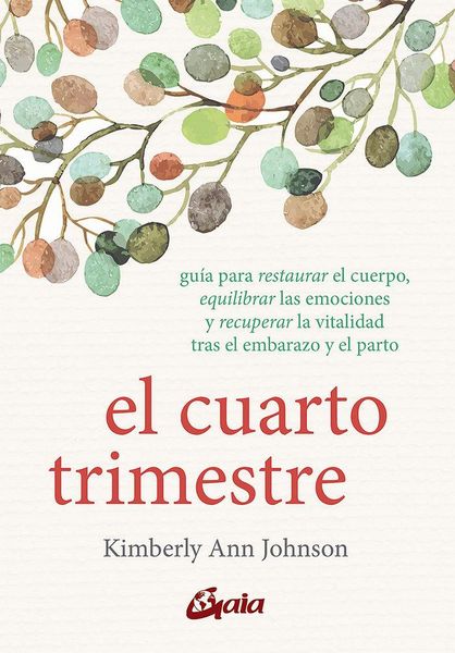 Produktbild: El cuarto trimestre : gu&iacute;a para restaurar el cuerpo, equilibrar las emociones y recuperar la vitalidad tras el embarazo y el parto