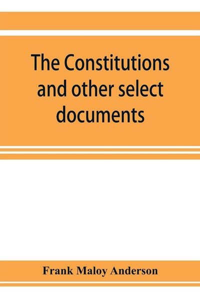 Produktbild: The constitutions and other select documents illustrative of the history of France, 1789-1907