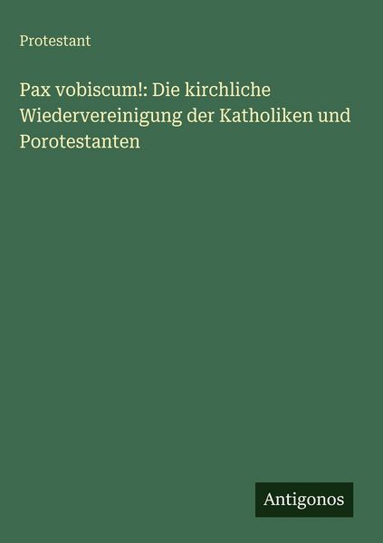 Produktbild: Pax vobiscum!: Die kirchliche Wiedervereinigung der Katholiken und Porotestanten