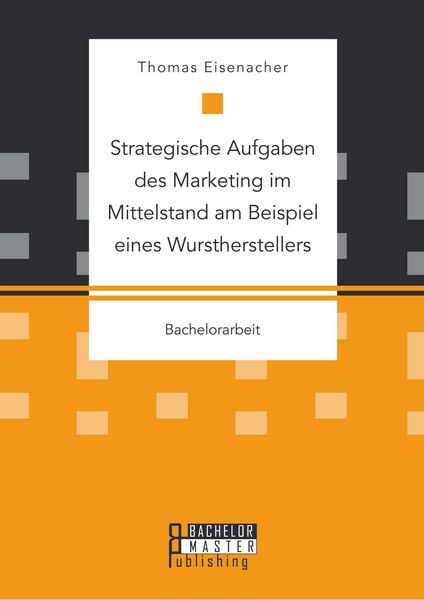 Produktbild: Strategische Aufgaben des Marketing im Mittelstand am Beispiel eines Wurstherstellers