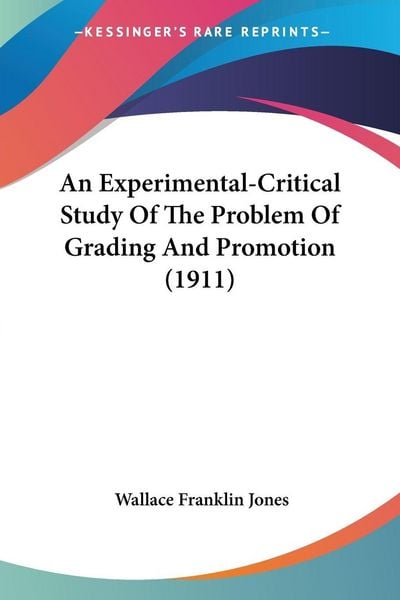 Produktbild: An Experimental-Critical Study Of The Problem Of Grading And Promotion (1911)