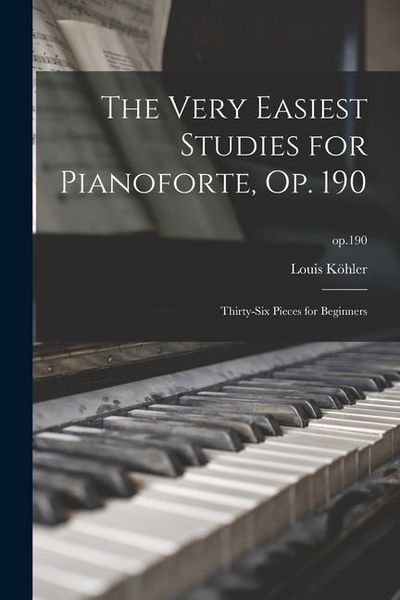 Produktbild: The Very Easiest Studies for Pianoforte, Op. 190: Thirty-six Pieces for Beginners; op.190