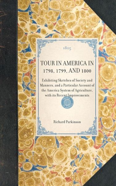 Produktbild: TOUR IN AMERICA IN 1798, 1799, AND 1800~Exhibiting Sketches of Society and Manners, and a Particular Account of the America System of Agriculture, wit