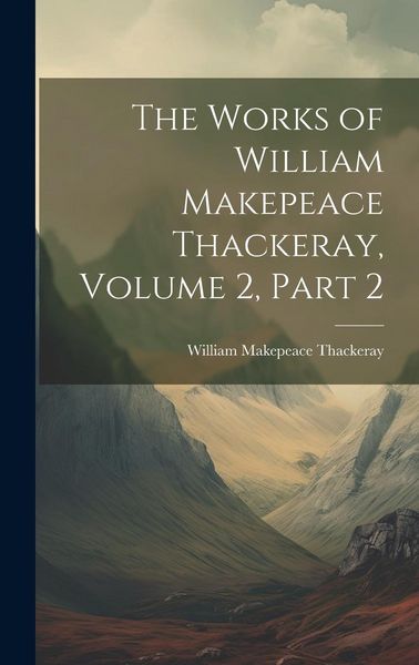 Produktbild: The Works of William Makepeace Thackeray, Volume 2, part 2