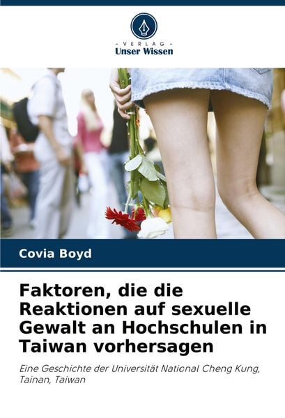 Faktoren, die die Reaktionen auf sexuelle Gewalt an Hochschulen in Taiwan vorhersagen, Taschenbuch von Covia Boyd, Verlag Unser Wissen, 9786208383688