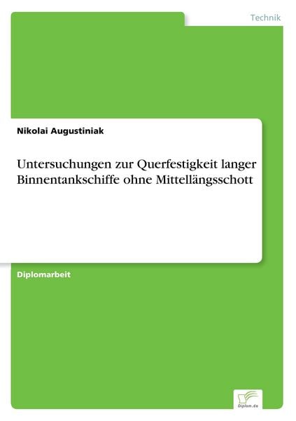 Untersuchungen zur Querfestigkeit langer Binnentankschiffe ohne Mittellängsschott, Taschenbuch von Nikolai Augustiniak, GRIN, 9783838655987