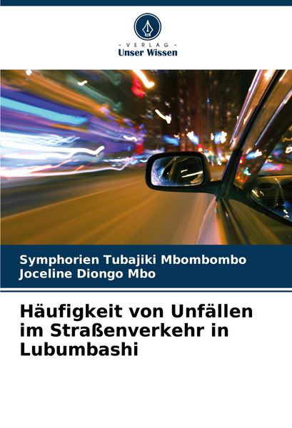 Häufigkeit von Unfällen im Straßenverkehr in Lubumbashi, Taschenbuch von Symphorien Tubajiki Mbombombo , Joceline Diongo Mbo, Verlag Unser Wissen,