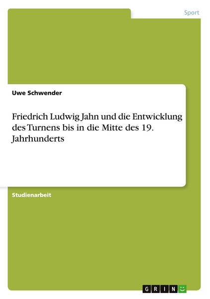 Produktbild: Friedrich Ludwig Jahn und die Entwicklung des Turnens bis in die Mitte des 19. Jahrhunderts