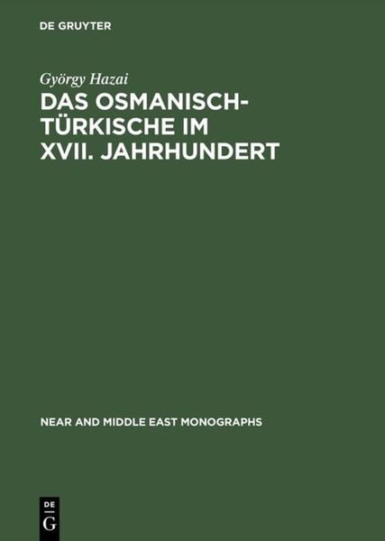 Das Osmanisch-Türkische im XVII. Jahrhundert, Gebundene Ausgabe von György Hazai, De Gruyter, 9789027924155