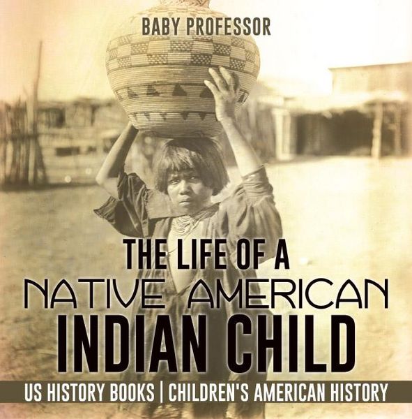 Produktbild: The Life of a Native American Indian Child - US History Books | Children's American History