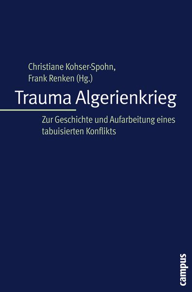 Trauma Algerienkrieg, Taschenbuch von Christiane Kohser-Spohn , Frank Renken , Christiane Kohser-Spohn, Campus, 9783593377711