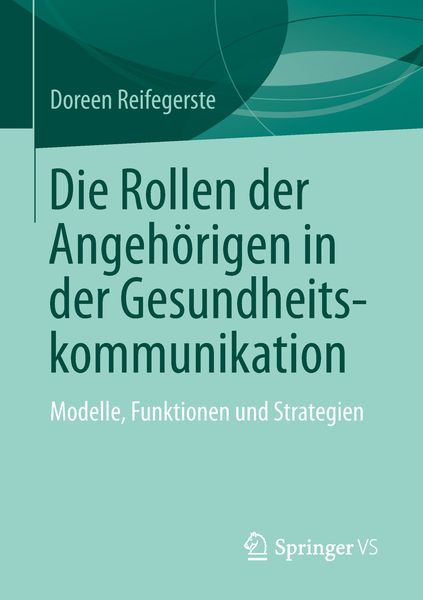 Die Rollen der Angehörigen in der Gesundheitskommunikation, Taschenbuch von Doreen Reifegerste, Springer Fachmedien Wiesbaden GmbH, 9783658250300