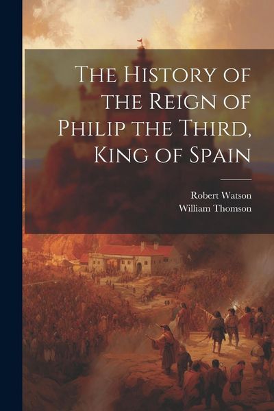 Produktbild: The History of the Reign of Philip the Third, King of Spain