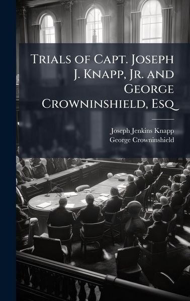 Produktbild: Trials of Capt. Joseph J. Knapp, Jr. and George Crowninshield, Esq