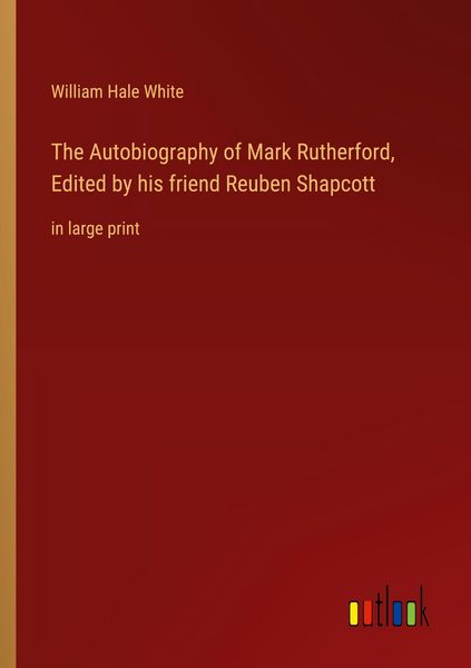 Produktbild: The Autobiography of Mark Rutherford, Edited by his friend Reuben Shapcott