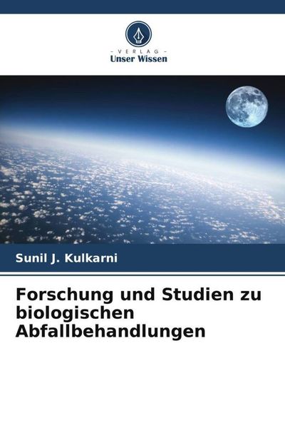 Forschung und Studien zu biologischen Abfallbehandlungen, Taschenbuch von Sunil J. Kulkarni, Verlag Unser Wissen, 9786205327043
