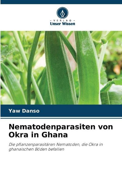 Nematodenparasiten von Okra in Ghana, Taschenbuch von Yaw Danso, Verlag Unser Wissen, 9786209585999