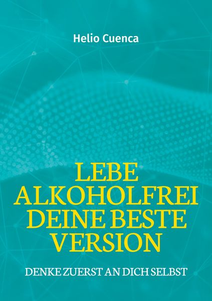 Lebe Alkoholfrei deine beste Version, Taschenbuch von Helio Cuenca, BoD – Books on Demand, 9783759706522