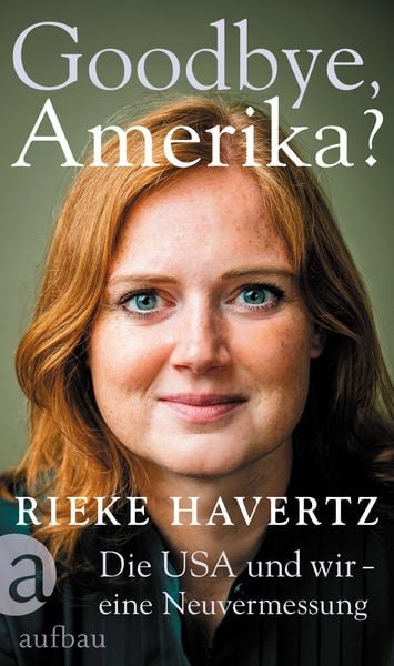 Goodbye, Amerika?, Gebundene Ausgabe von Rieke Havertz, Aufbau, 9783351042653