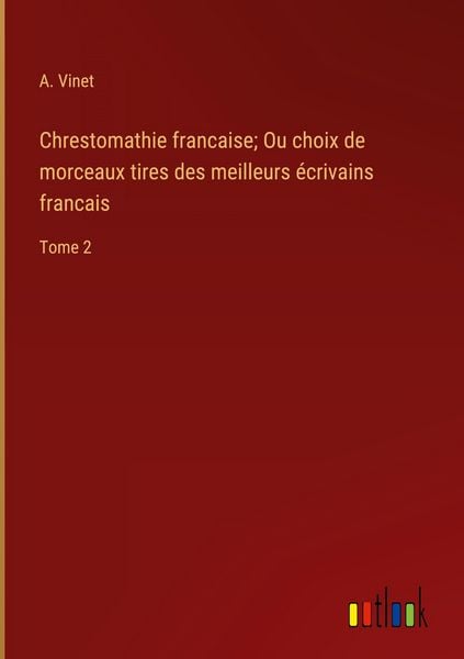 Produktbild: Chrestomathie francaise; Ou choix de morceaux tires des meilleurs &eacute;crivains francais