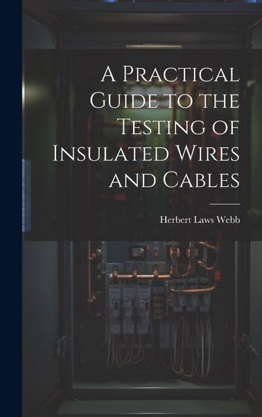 Produktbild: A Practical Guide to the Testing of Insulated Wires and Cables