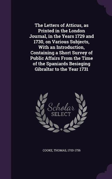 Produktbild: The Letters of Atticus, as Printed in the London Journal, in the Years 1729 and 1730, on Various Subjects, With an Introduction, Containing a Short Su