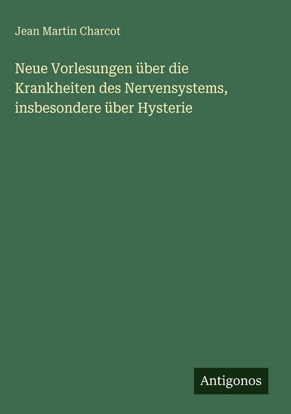 Produktbild: Neue Vorlesungen &uuml;ber die Krankheiten des Nervensystems, insbesondere &uuml;ber Hysterie