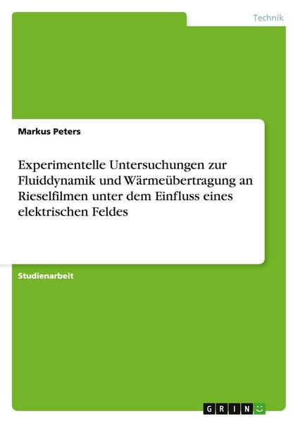 Produktbild: Experimentelle Untersuchungen zur Fluiddynamik und W&auml;rme&uuml;bertragung an Rieselfilmen unter dem Einfluss eines elektrischen Feldes