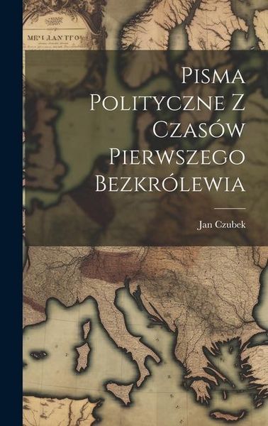 Produktbild: Pisma Polityczne Z Czas&oacute;w Pierwszego Bezkr&oacute;lewia